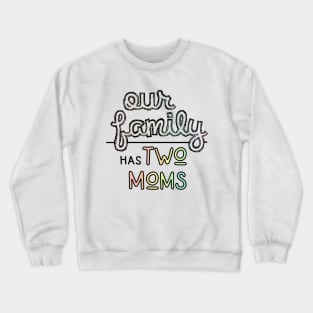 Our Family has Two Moms - Lesbian Parents Pastel Pride Crewneck Sweatshirt